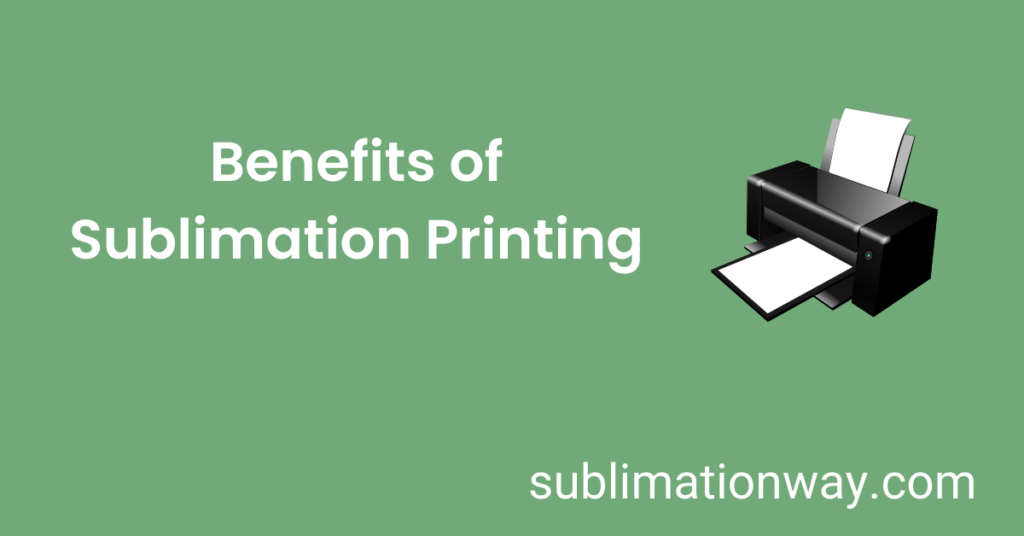 Benefits of Sublimation Printing