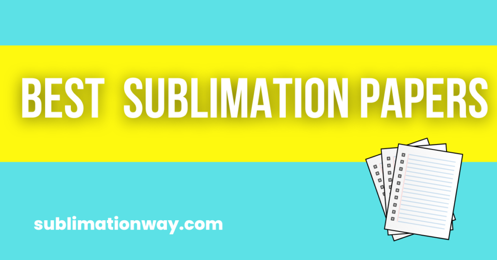 7 Best Sublimation Papers