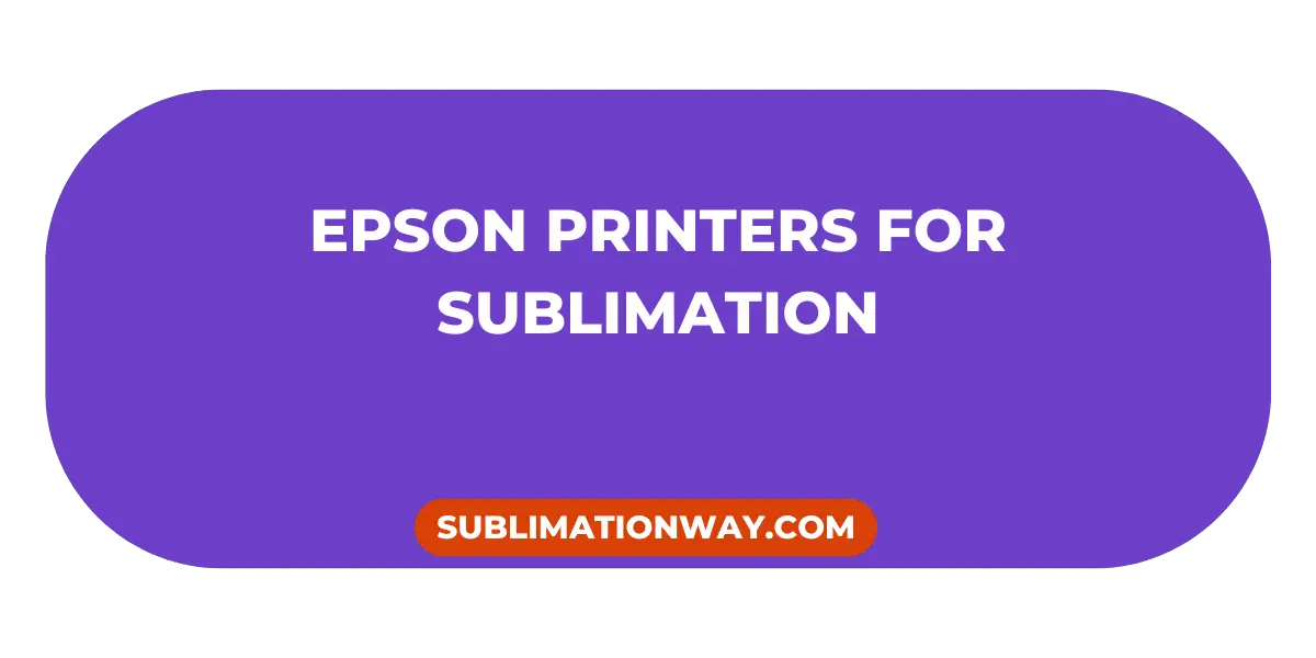 Epson Printers for Sublimation 