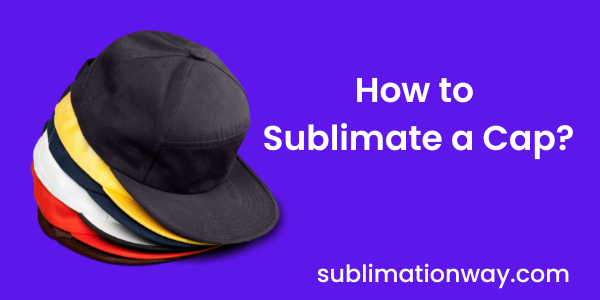 How to sublimate a cap easily at home