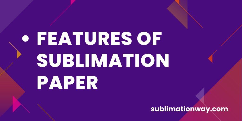 What Is Sublimation Paper - Sublimation Way