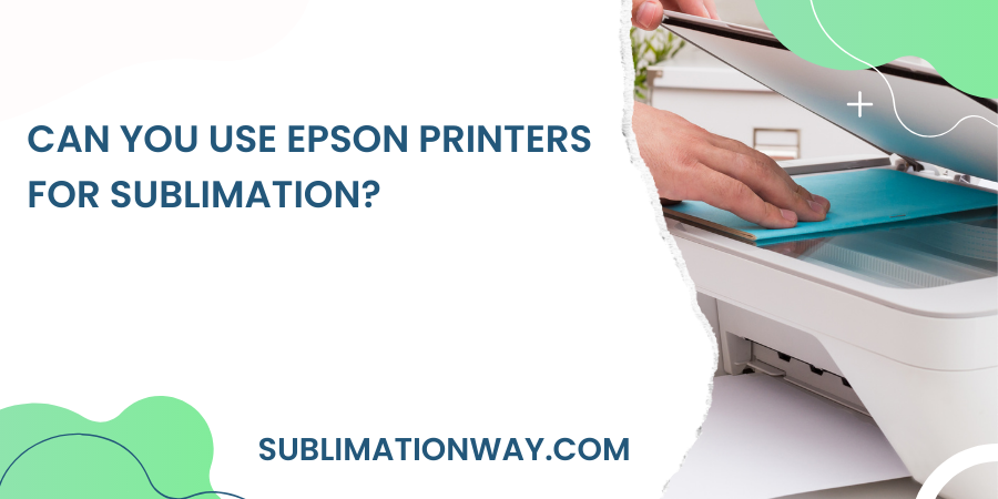 can you use epson printer for sublimation