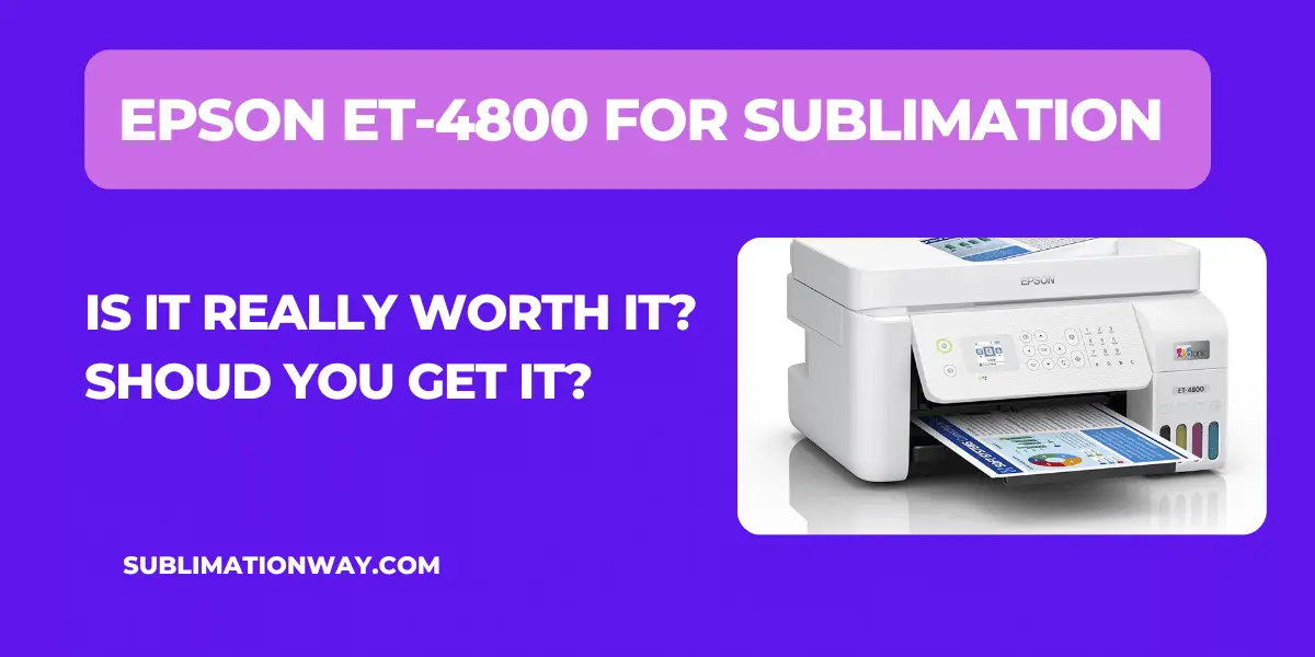 should you get Epson ET-4800 for sublimation